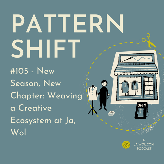 #105 - New Season, New Chapter: Weaving a Creative Ecosystem at Ja, Wol